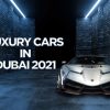 Luxury Cars Dubai 2021